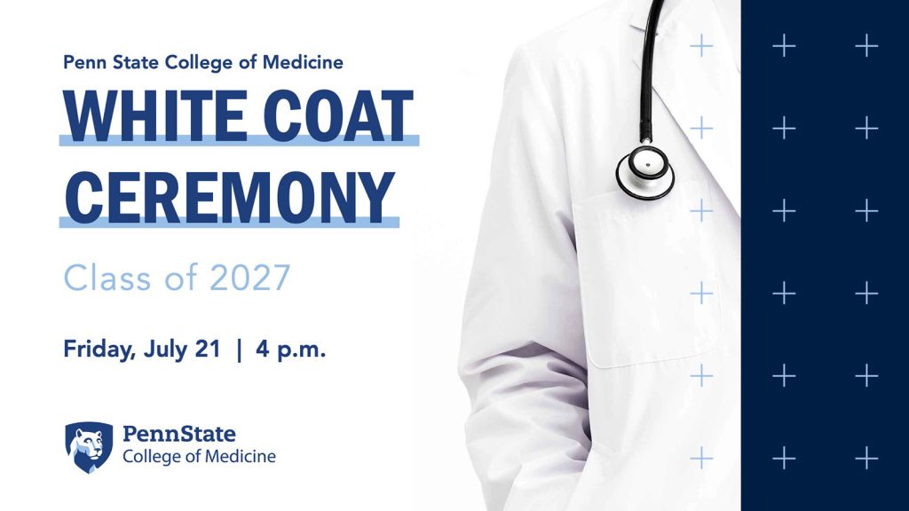 Penn State College of Medicine branded promo for Class of 2027 White Coat Ceremony on Friday, July 21, 2023 at 4 p.m. with left side of a physician's white coat and stethoscope